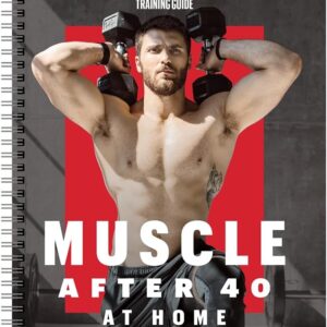 Men’s Health Muscle After 40 At Home: Maximize gains using minimal equipment in this 12-week strength training plan you can do at home!